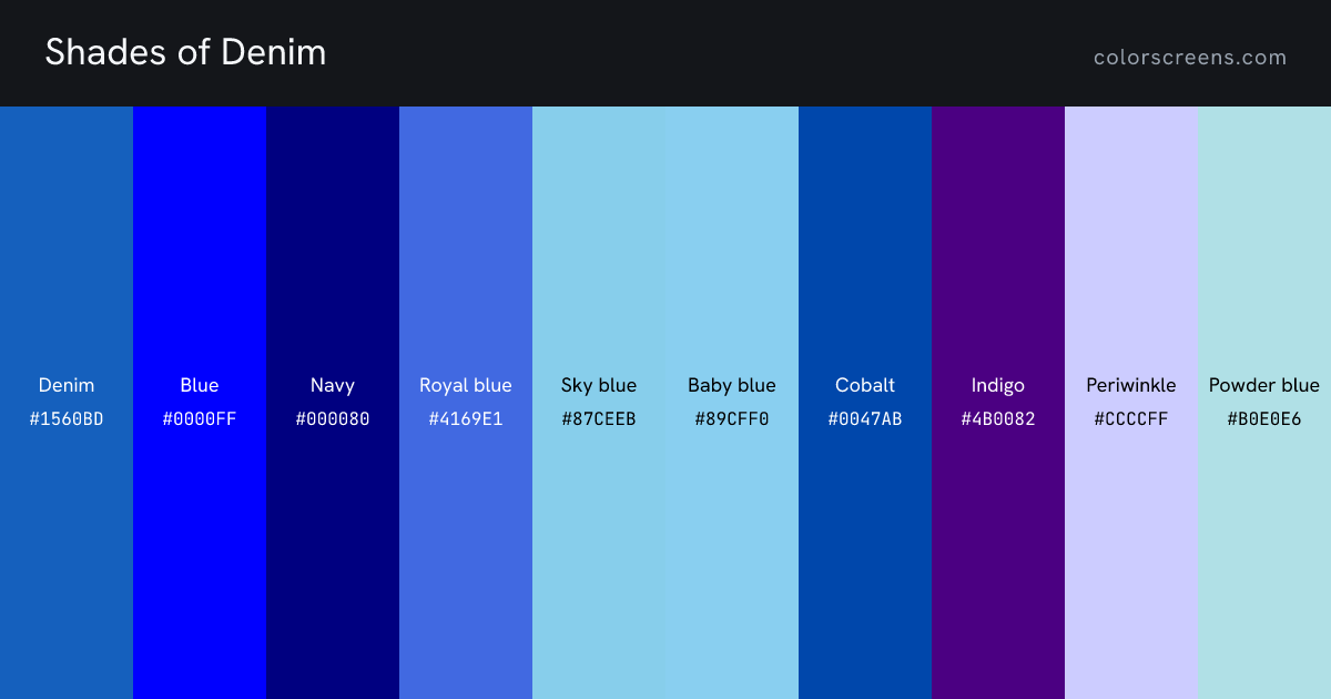 Shades of Denim: Denim #1560BD, Blue #0000FF, Navy #000080, Royal blue #4169E1, Sky blue #87CEEB, Baby blue #89CFF0, Cobalt #0047AB, Indigo #4B0082, Periwinkle #CCCCFF, Powder blue #B0E0E6, ...