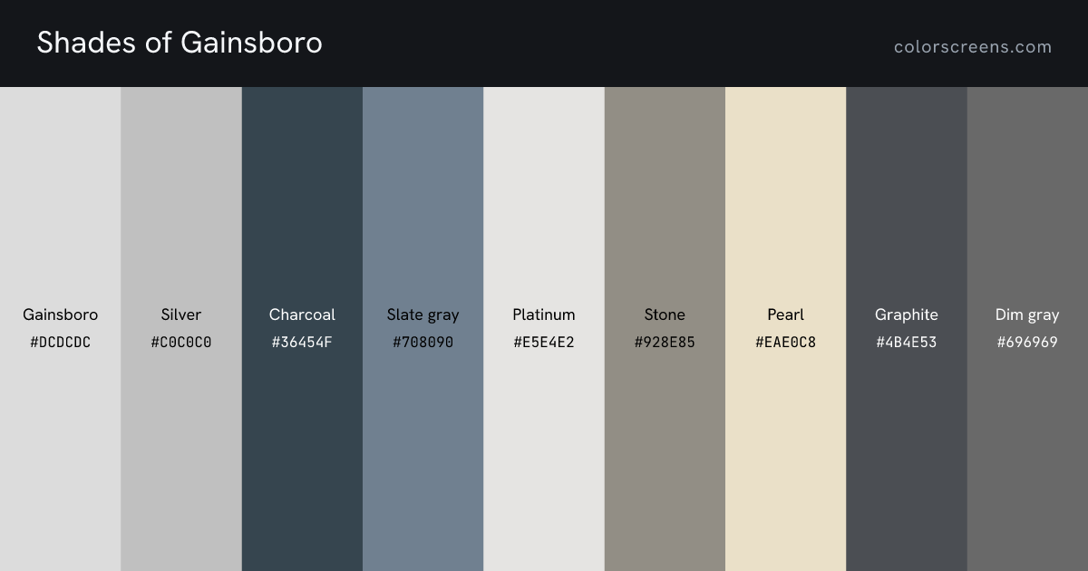 Shades of Gainsboro: Gainsboro #DCDCDC, Silver #C0C0C0, Charcoal #36454F, Slate gray #708090, Platinum #E5E4E2, Stone #928E85, Pearl #EAE0C8, Graphite #4B4E53, Dim gray #696969