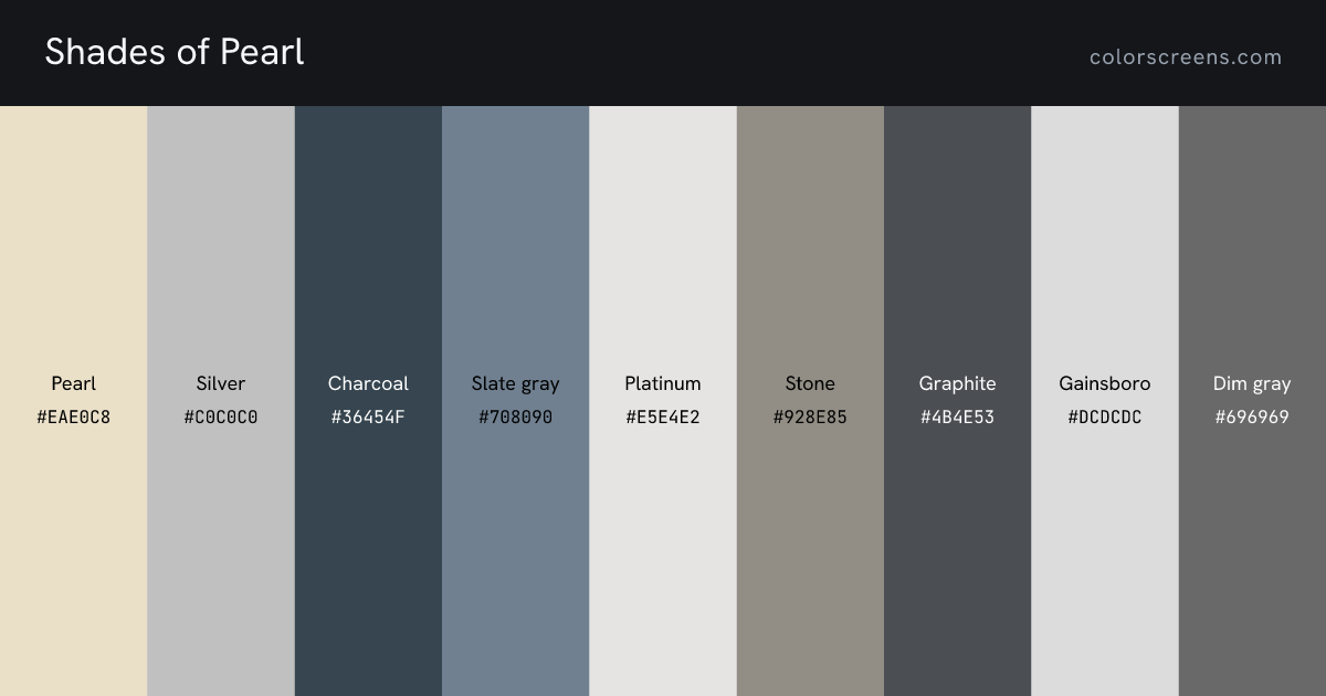 Shades of Pearl: Pearl #EAE0C8, Silver #C0C0C0, Charcoal #36454F, Slate gray #708090, Platinum #E5E4E2, Stone #928E85, Graphite #4B4E53, Gainsboro #DCDCDC, Dim gray #696969