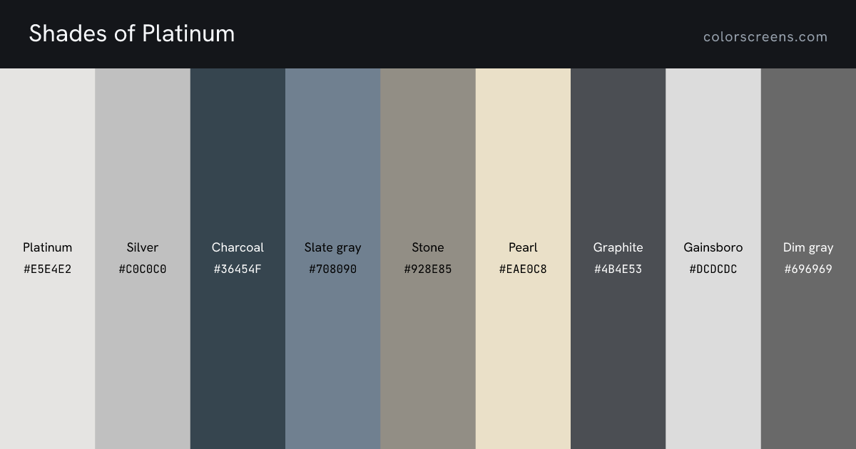 Shades of Platinum: Platinum #E5E4E2, Silver #C0C0C0, Charcoal #36454F, Slate gray #708090, Stone #928E85, Pearl #EAE0C8, Graphite #4B4E53, Gainsboro #DCDCDC, Dim gray #696969