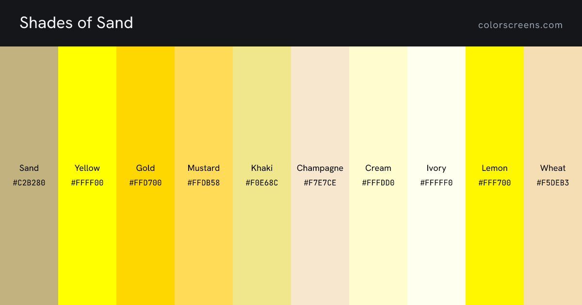 Shades of Sand: Sand #C2B280, Yellow #FFFF00, Gold #FFD700, Mustard #FFDB58, Khaki #F0E68C, Champagne #F7E7CE, Cream #FFFDD0, Ivory #FFFFF0, Lemon #FFF700, Wheat #F5DEB3, ...