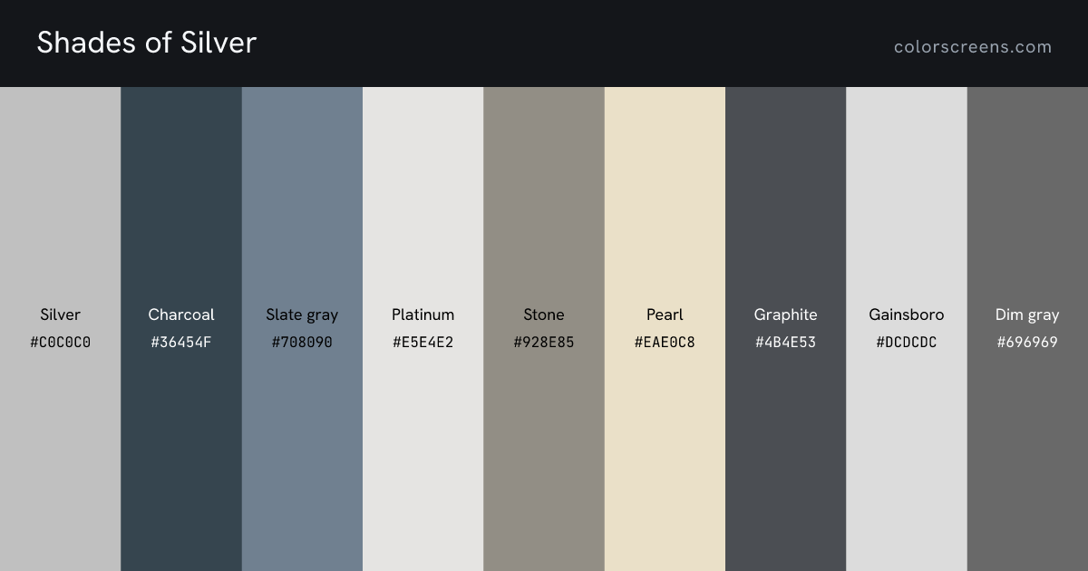 Shades of Silver: Silver #C0C0C0, Charcoal #36454F, Slate gray #708090, Platinum #E5E4E2, Stone #928E85, Pearl #EAE0C8, Graphite #4B4E53, Gainsboro #DCDCDC, Dim gray #696969